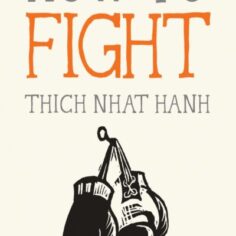 Thich Nhat Hanh How To Books: Cover of How To Fight. Part of the Essential Mindfulness Series.