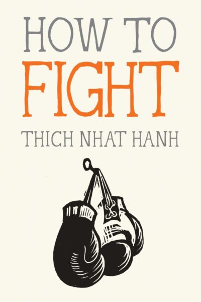 Thich Nhat Hanh How To Books: Cover of How To Fight. Part of the Essential Mindfulness Series.