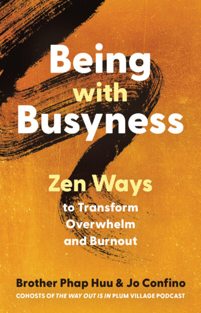 Cover of the book 'Being with Busyness: Zen Ways to Transform Overwhelm and Burnout' by Brother Phap Huu and Jo Confino, featuring a serene design with calming colors and a minimalist style, symbolizing mindfulness and balance.